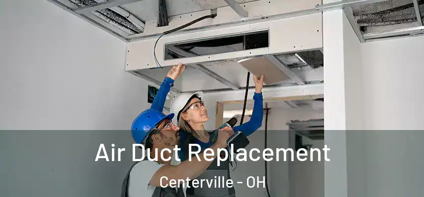  Air Duct Replacement Centerville - OH