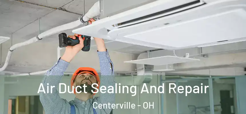 Air Duct Sealing And Repair Centerville - OH