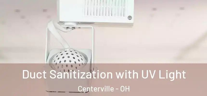 Duct Sanitization with UV Light Centerville - OH