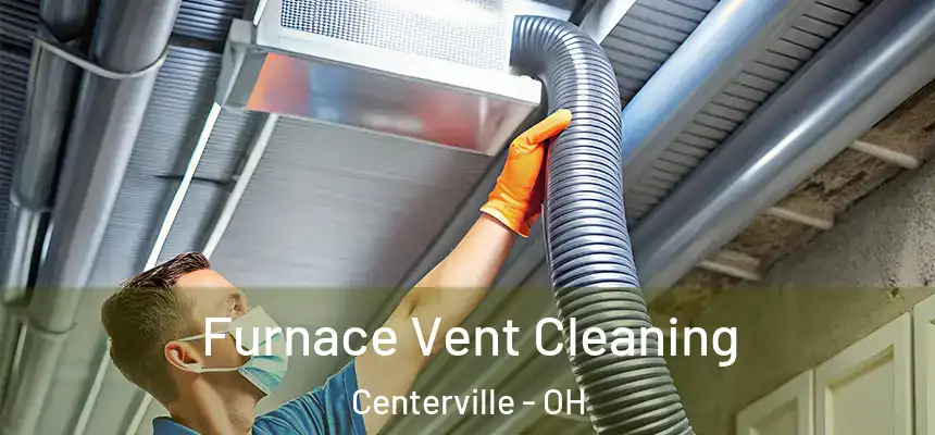 Furnace Vent Cleaning Centerville - OH