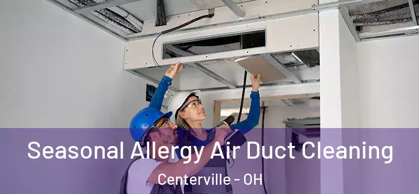 Seasonal Allergy Air Duct Cleaning Centerville - OH